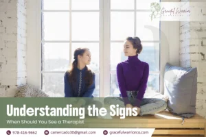 Understanding the Signs: When Should You See a Therapist